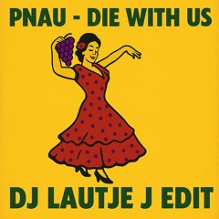 Pnau - Die With Us (DJ LAUTJE J Edit)
