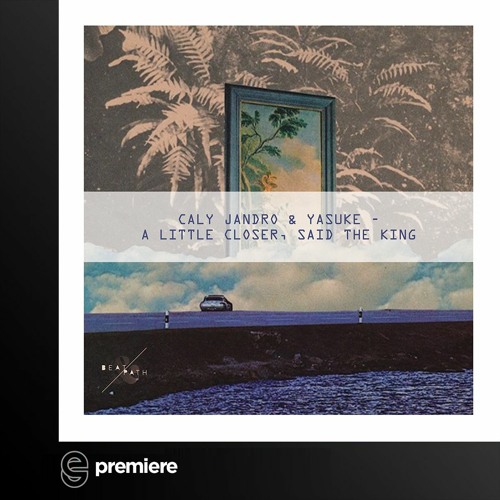 Premiere: Caly Jandro & Yasuke - A Little Closer, Said The King - Beat & Path