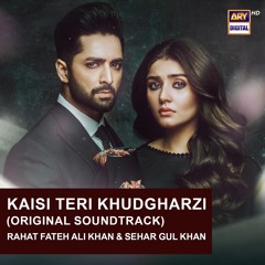 Kaisi Teri Khudgharzi | OST | Rahat Fateh Ali Khan & Sehar Gul Khan | ARY Digital