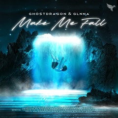 GhostDragon & GLNNA - Make Me Fall