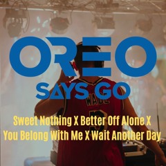 Sweet Nothing X Better Off Alone X You Belong With Me X Wait Another Day (Oreo Says GO Mix)
