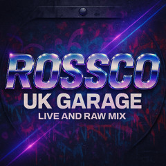 Rossco - UK Garage Mix [Live and Raw]