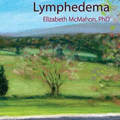 READ PDF 💘 Overcoming the Emotional Challenges of Lymphedema by  Elizabeth J. McMaho