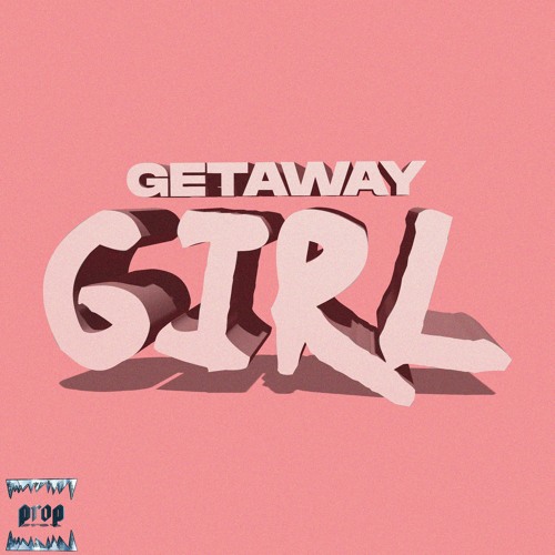 @therealprop - Getaway Girl