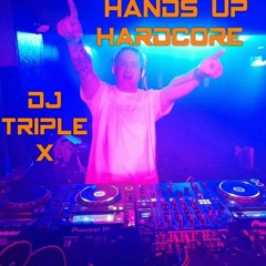 Hands Up Hardcore Mix DJ Triple X