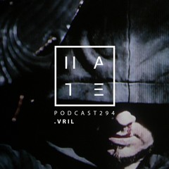 .VRIL - HATE Podcast 294