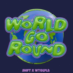 WTG&PLB X SHIFT - WORLD GO ROUND