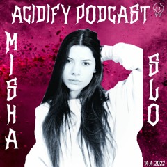 Acidify Podcast #23 - Misha (SLO)