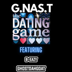 The Dating Game G.NAS.T ft B-Eazy, GhostDahGoat