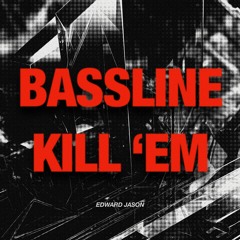 Edward Jason - Bassline Kill’em