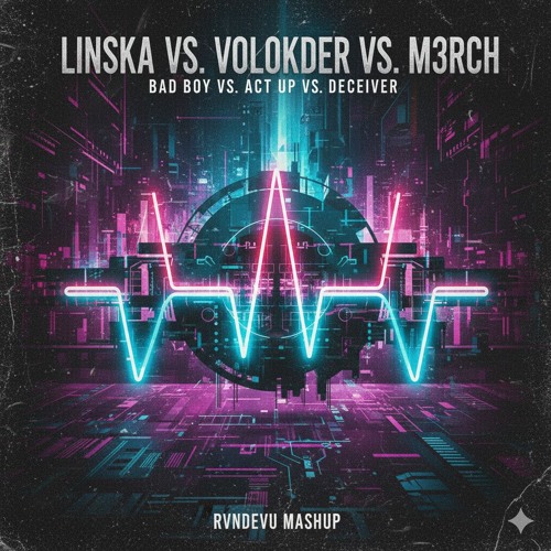 Linska vs. Volkoder vs. M3RCH - Bad Boy vs. Act Up vs. DECEIVER (RVNDEVU Mashup)
