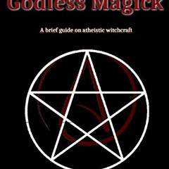 [READ] KINDLE PDF EBOOK EPUB Godless Magick: A brief guide on atheistic witchcraft by  Anna Mist �