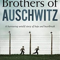 View PDF The Brothers of Auschwitz: The USA Today bestseller by  Malka Adler &  Noel Canin