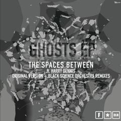 PREMIERE: The Spaces Between ft. Harry Dennis - Ghosts (BSO Remix#2 Instrumental Mix) [ F*CLR]