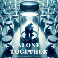 Alone Together: Loneliness in the age of social media