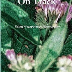 Get KINDLE 📪 Getting Back On Track: Using Megapotency Homeopathy by  Jill R Turland