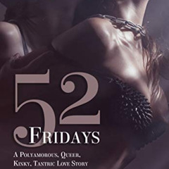 [VIEW] PDF 📄 52 Fridays: A Polyamorous, Queer, Kinky, Tantric Love Story by  KalamaD