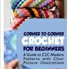 [FREE] EPUB 📜 CORNER TO CORNER CROCHET FOR BEGINNERS: A Guide to C2C Modern Patterns