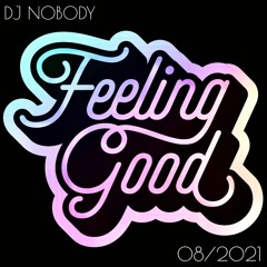 DJ NOBODY presents FEELING GOOD 08-2021