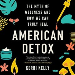 [PDF-EPub] Download American Detox: The Myth of Wellness and How We Can Truly Heal