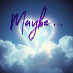 Maybe