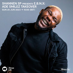 Shannen SP presents E.B.N.X: Ade Smilez Takeover - 25 June 2023
