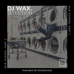 WAX SELECTION - OLD SCHOOL Part.1