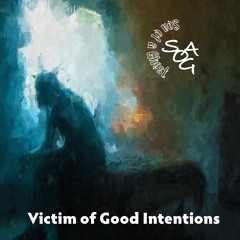 Victim Of Good Intentions