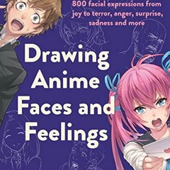 Read pdf Drawing Anime Faces and Feelings: 800 facial expressions from joy to terror, anger, surpris