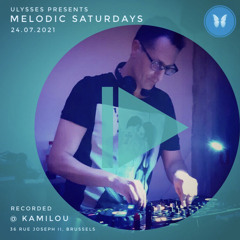 🦋Ulysses Presents - MELODIC SATURDAYS @ KAMILOU BXL (LIVE) 24.07.2021