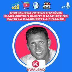 📢#7 - KWALEAD  Digitalisez votre Stratégie d’Acquisition Client & Marketing dans la Banque et la Finance