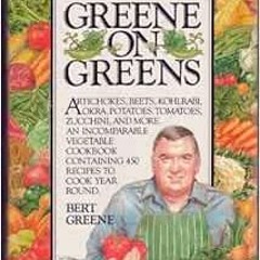 GET EBOOK 💑 Greene on Greens: Artichokes, Beets, Kohlrabi, Okra, Potatoes, Tomatoes,