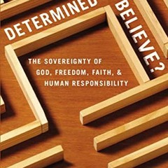 ❤️ Read Determined to Believe?: The Sovereignty of God, Freedom, Faith, and Human Responsibility