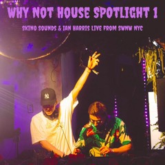 Skino Sounds & Ian Harris live from SWNW NYC ( WHY NOT hoUSe spotlight 1 )