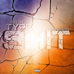 Yxng Graves Feat. Casino Youngan & rizzi - Type Shit