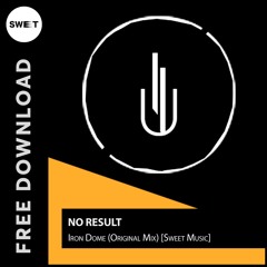 FREE DL : No Result - Iron Dome (Original Mix) [Sweet Music]