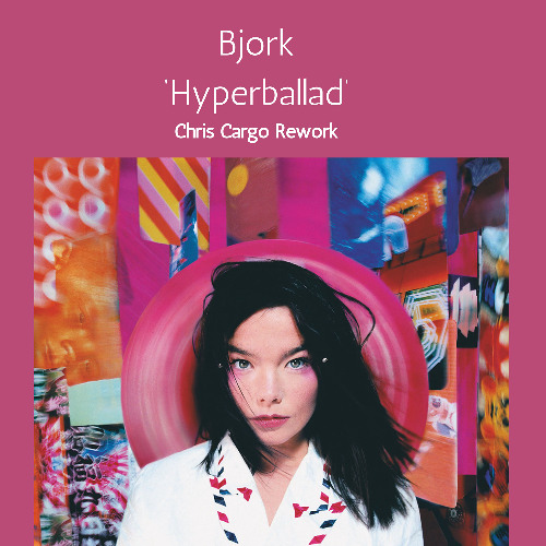 Bjork 'Hyperballad' Chris Cargo Remix