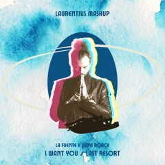 [FREE DOWNLOAD] La Fuente x Papa Roach - I Want You x Last Resort [Laurentius Mashup]