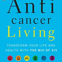 [ACCESS] EBOOK 📃 Anticancer Living: Transform Your Life and Health with the Mix of S