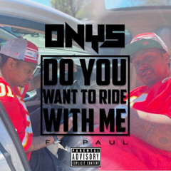 Do you want to ride with me