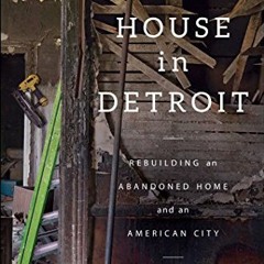 GET [KINDLE PDF EBOOK EPUB] A $500 House in Detroit: Rebuilding an Abandoned Home and