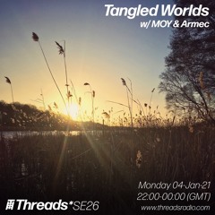 Tangled Worlds W/ MOY & Armec (Broadcast @ Threads Radio 04–Jan-21)