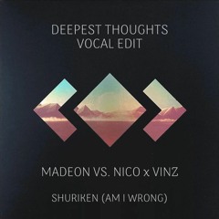 Madeon Vs. Nico x Vinz - Shuriken (Am I Wrong) (Deepest Thoughts Vocal Edit)