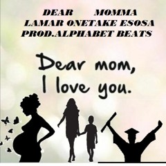 Dear Momma- Onetake (feat. Lamar + Esosa) prod.AlphabetBeats