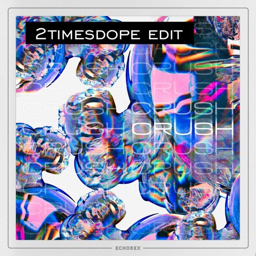 2timesdope - Crush