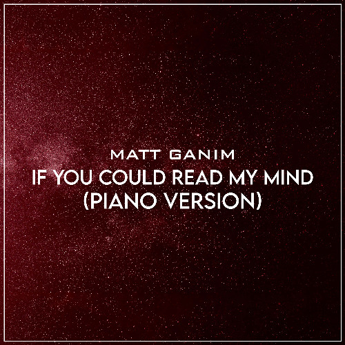 If You Could Read My Mind (Piano Version) - Matt Ganim
