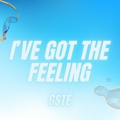 I've Got The Feeling - GSTE