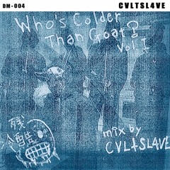Discipline Mix #04: CVLTSL4VE - Who's colder than goat?
