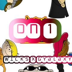 On 1 WICKSZERO X GYALAXY