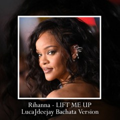 Rihanna - Lift Me Up (LucaJdeejay Bachata Version)